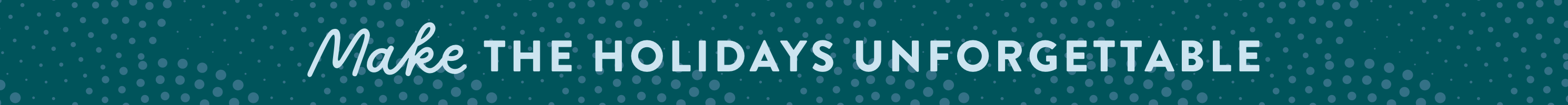 Make the Holidays Unforgettable