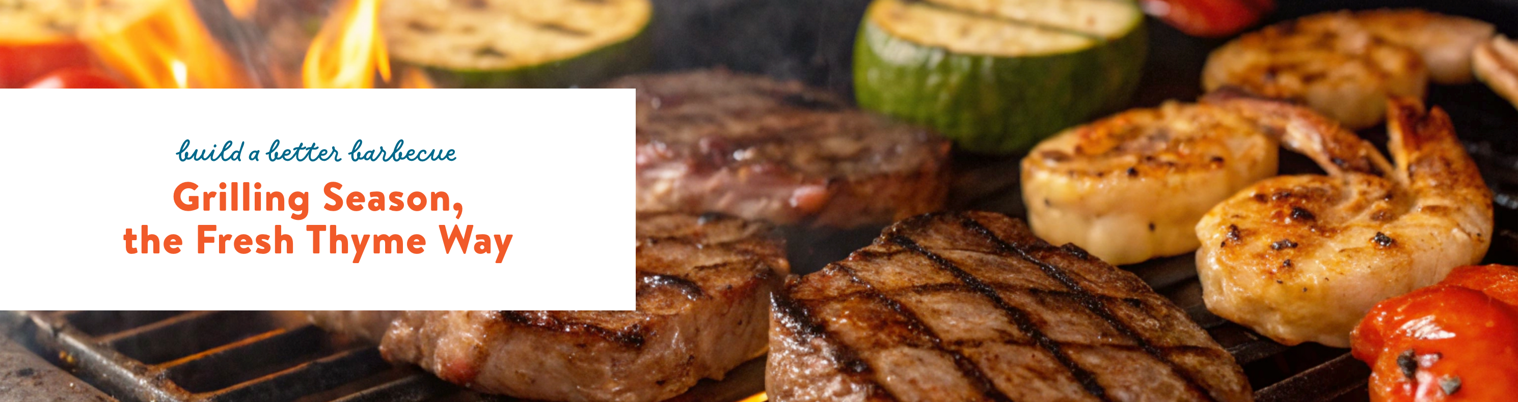 Build a better barbeque. Grilling Season, the Fresh Thyme Way: hero1